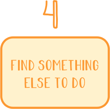Find something else to do